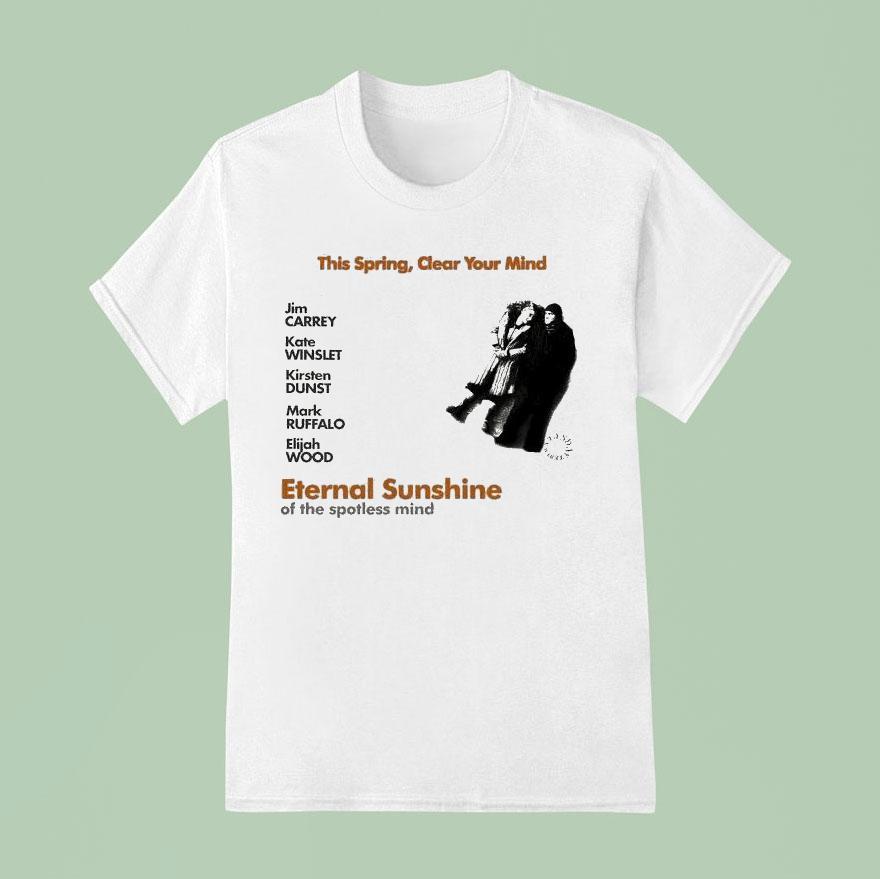 Jim Carrey Kate Winslet Kirsten Dunst Mark Ruffalo Elijah Wood This Spring Clear Your Mind Eternal Sunshine Of The Spotless Mind T Shirt