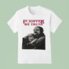 Jim Hopper And Eleven In Jopper We Trus T Shirt
