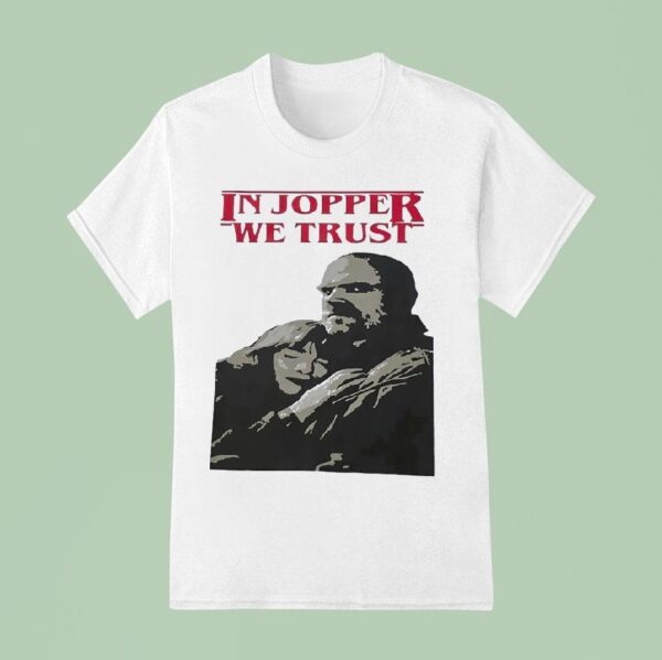 Jim Hopper And Eleven In Jopper We Trus T Shirt