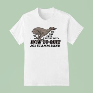 Joe Stamm Band How To Quit No One Ever Taught Me T Shirt