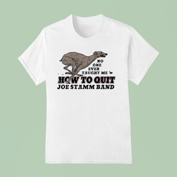Joe Stamm Band How To Quit No One Ever Taught Me T Shirt
