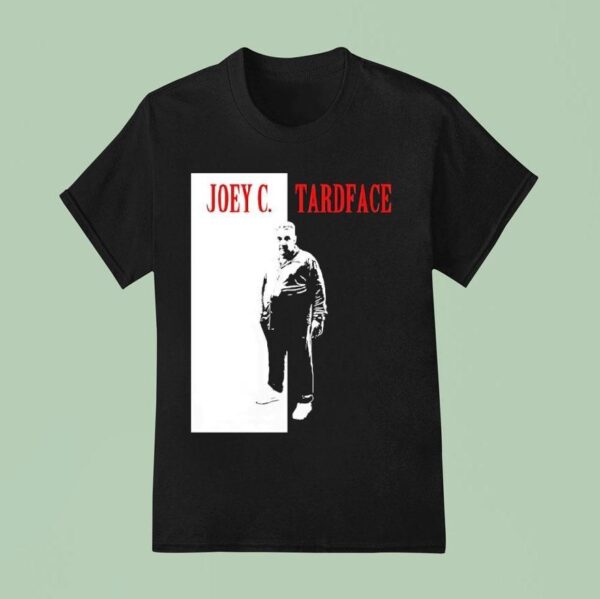 Joey C Tardface Say Hello To My Little Friend T Shirt