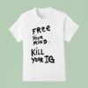 Joey Valence Wearing Free Your Mind Kill Your Ig T Shirt