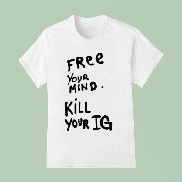 Joey Valence Wearing Free Your Mind Kill Your Ig T Shirt