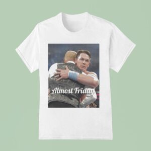 John Cena Heel Almost Friday T Shirt