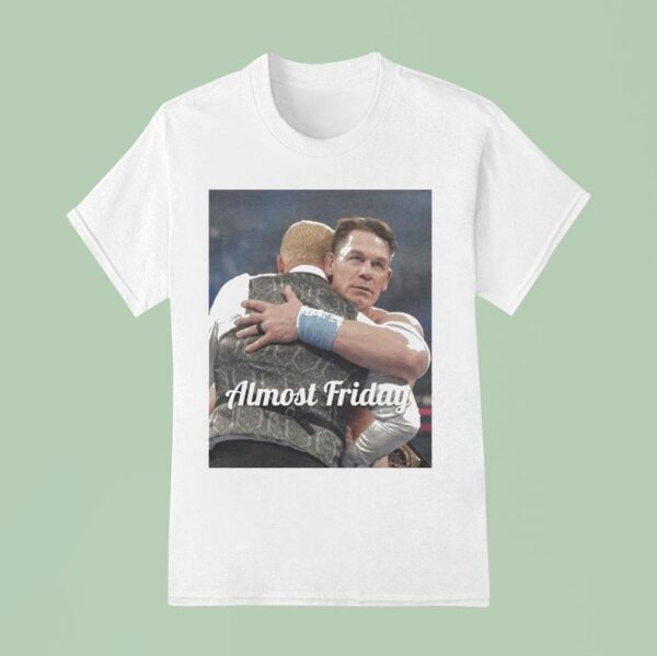 John Cena Heel Almost Friday T Shirt