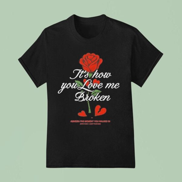 John K It S How You Love Me Broken Amnesia The Moment You Walked In The Salt Light Tour Rose T Shirt