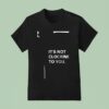 Justin Bieber It S Not Clocking To You Signature T Shirt