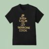 Keep Calm And Let Sherrone Cook T Shirt