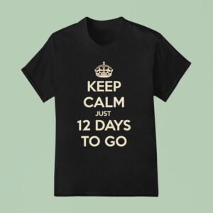 Keep Calm Just Days To Go T Shirt