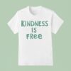 Kindness Is Free T Shirt