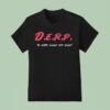 Kurt Metzger Derp To Keep Kurp Off Surp T Shirt