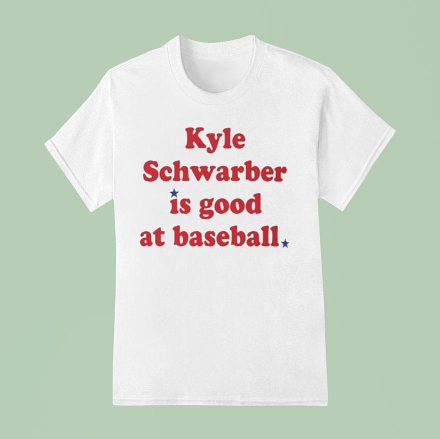 Kyle Schwarber Is Good At Baseball Philadelphia Phillies T Shirt