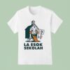 La Esok Sekolah Unskippable Institution Italian Brainrot T Shirs T Shirt