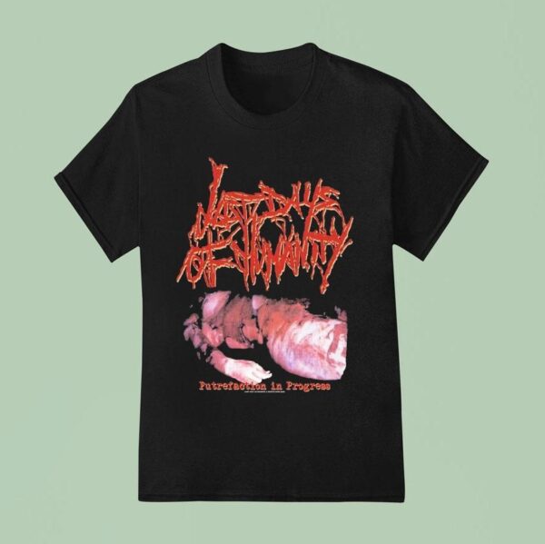 Last Days Of Humanity Putrefaction In Progress T Shirt