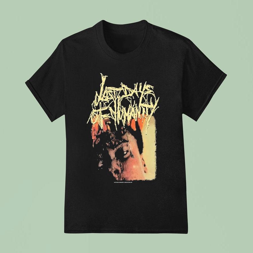 Last Days Of Humanity The Sound Of Rancid Juices Sloshing Around Your Coffin T Shirt