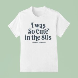 Leanne Morgan I Was So Cute In The S T Shirt