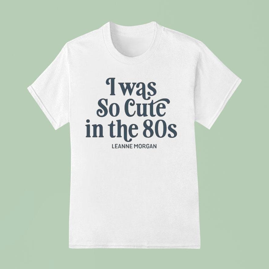 Leanne Morgan I Was So Cute In The S T Shirt