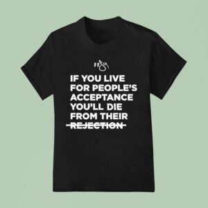 Lecrae If You Live For People S Acceptance You Ll Die From Their Rejection T Shirt