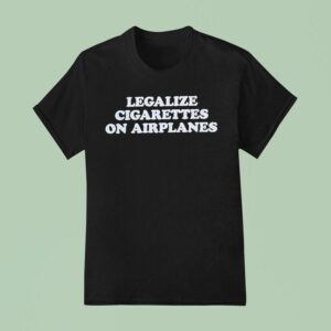 Legalize Cigarettes On Airplanes T Shirt