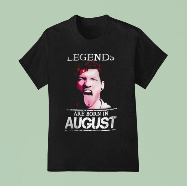 Legends Are Born In Augus T Shirt