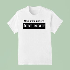 Leilani Dowding Wearing Not Far Right Just Righ T Shirt