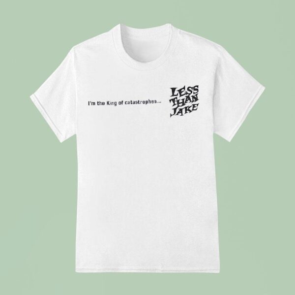 Less Than Jake I M The King Of Catastrophes T Shirt