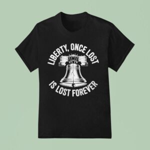Liberty Once Lost Is Lost Forever Bell T Shirt