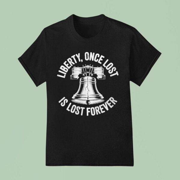 Liberty Once Lost Is Lost Forever Bell T Shirt