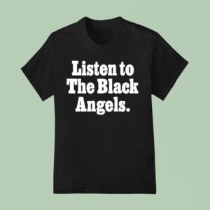 Listen To The Black Angels T Shirt