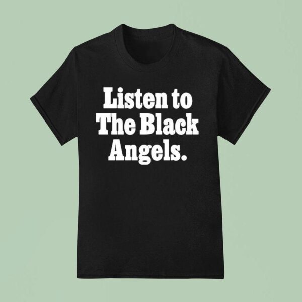 Listen To The Black Angels T Shirt