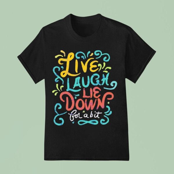 Live Laugh Lie Down For A Bi T Shirt