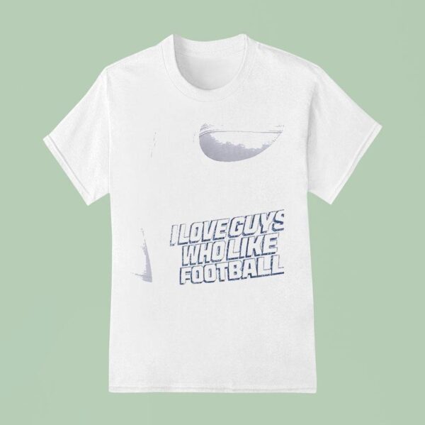 Los Angeles Chargers I Love Guys Who Like Football T Shirt