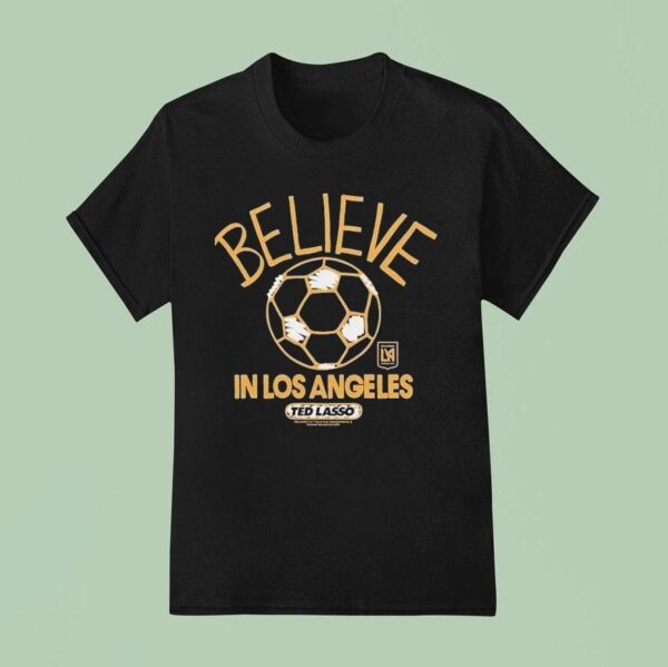 Los Angeles Football Club Lafc Mls X Ted Lasso Believe T Shirt