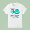 Lottery Ticke T Shirt