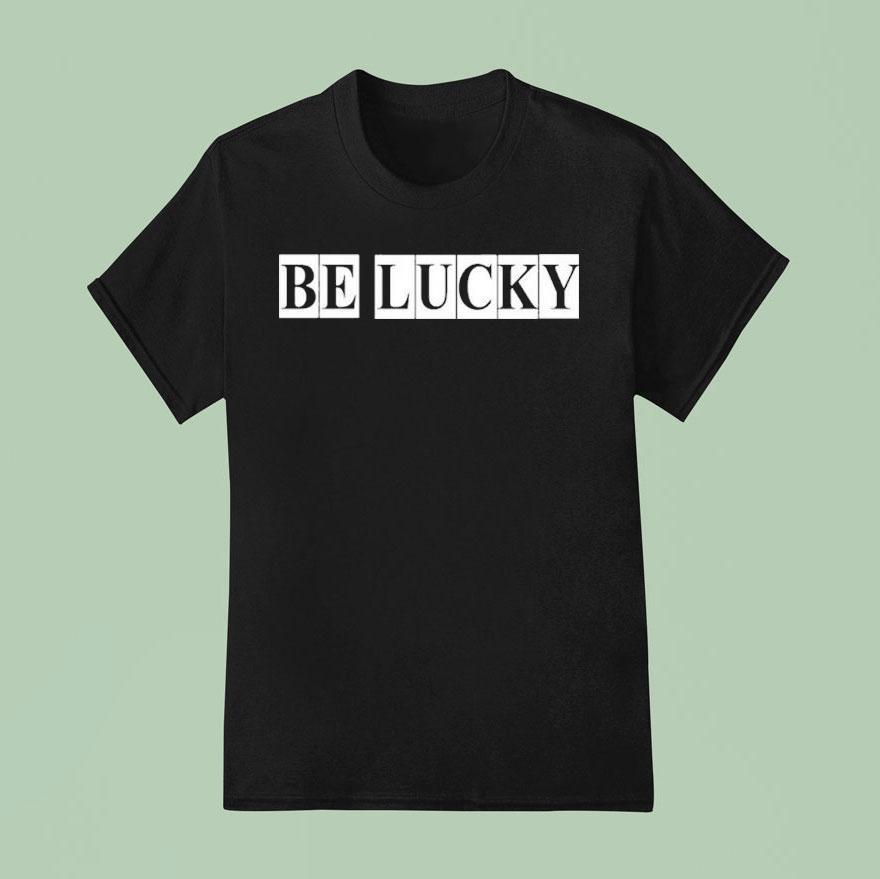 Louis Dunford Be Lucky T Shirt