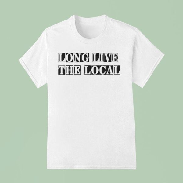 Louis Dunford Long Live The Local T Shirt