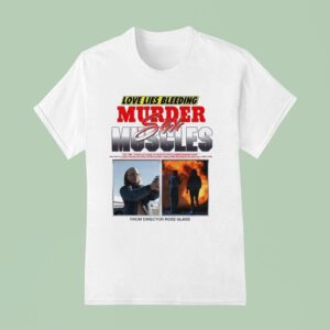 Love Lies Bleeding Murder Sex Muscles From Director Rose Glass T Shirt