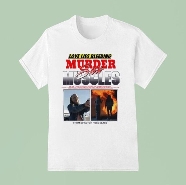 Love Lies Bleeding Murder Sex Muscles From Director Rose Glass T Shirt