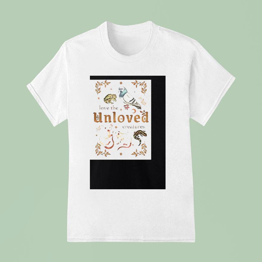 Love The Unloved Creatures T Shirt