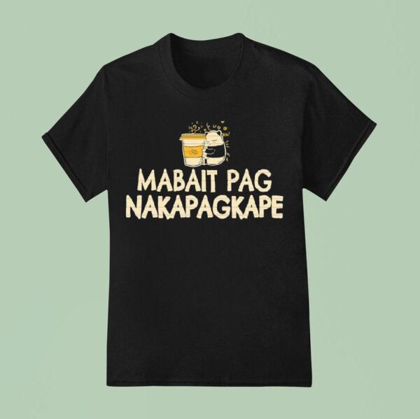 Mabait Pag Nakapagkape T Shirt