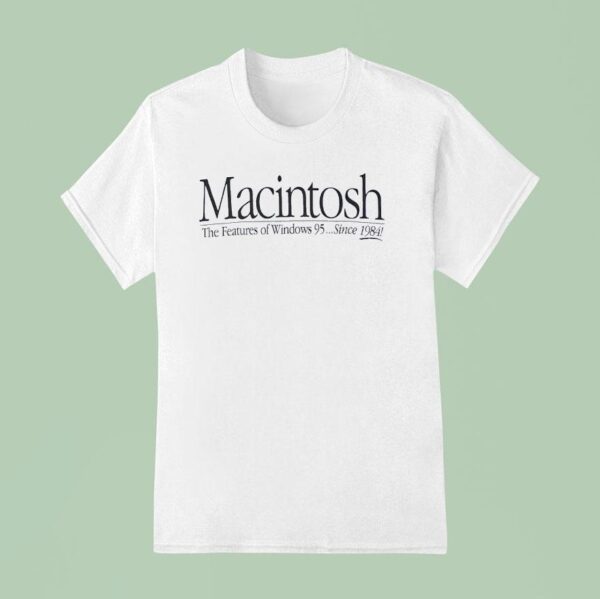 Macintosh The Features Of Windows Since T Shirt