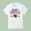 Make America Think Again T Shirt