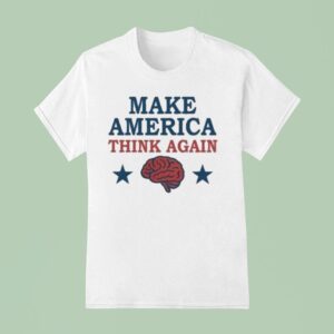 Make America Think Again T Shirt