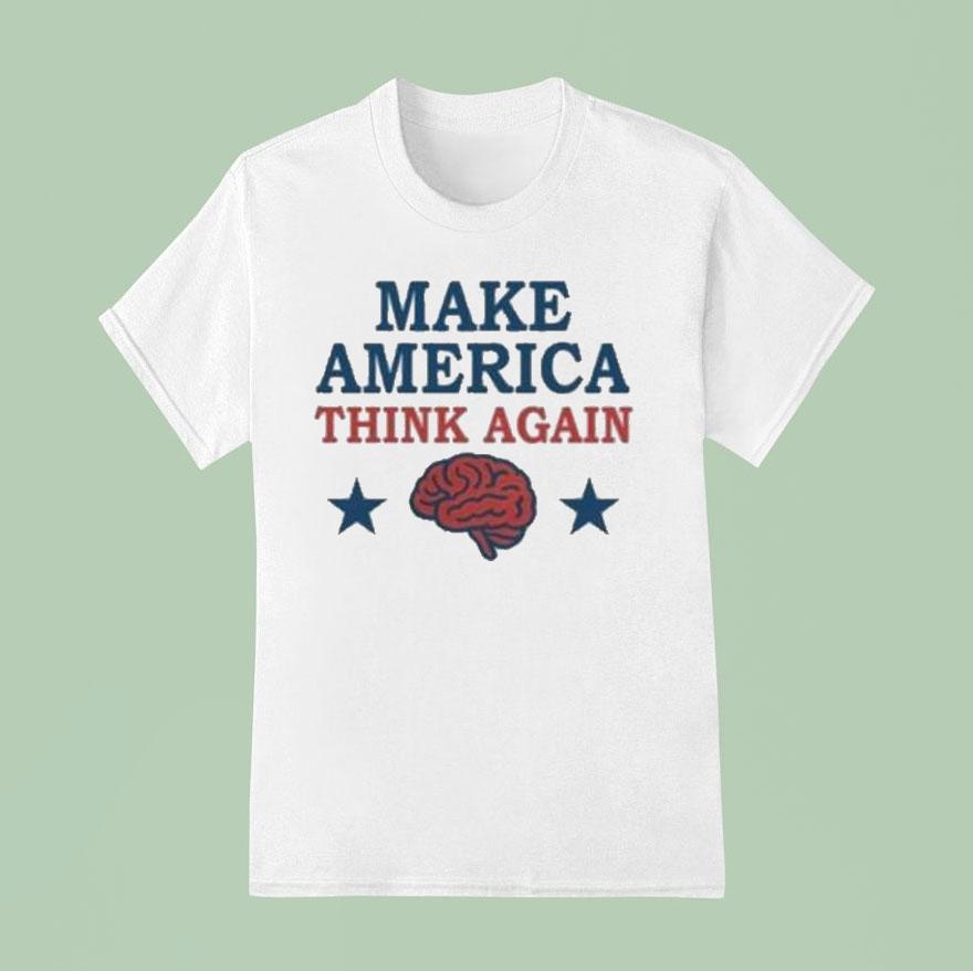 Make America Think Again T Shirt