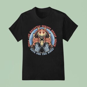 Make The Galactic Senate Great Again Vote For Jar Jar Binks T Shirt