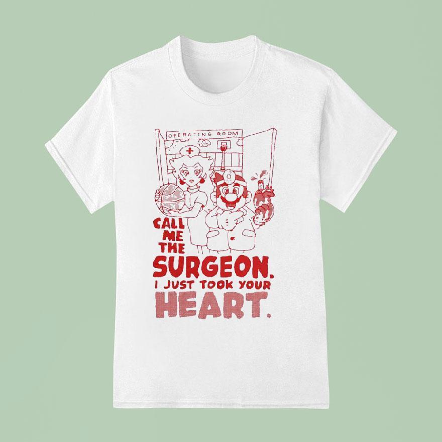 Mario Hoops Operating Room Call Me The Surgeon I Just Took Your Hear T Shirt