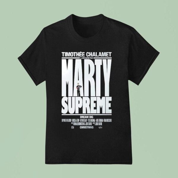 Marty Supreme Dream Big A Josh Safdie Movie Starring Timothe Chalamet Released On This Christmas T Shirt