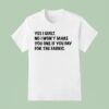 Mathew Boudreaux Yes I Quilt No I Won T Make You One If You Pay For The Fabric T Shirt