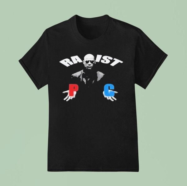 Matrix Morpheus Racist Rapist P C T Shirt